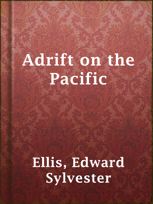 Title details for Adrift on the Pacific by Edward Sylvester Ellis - Wait list